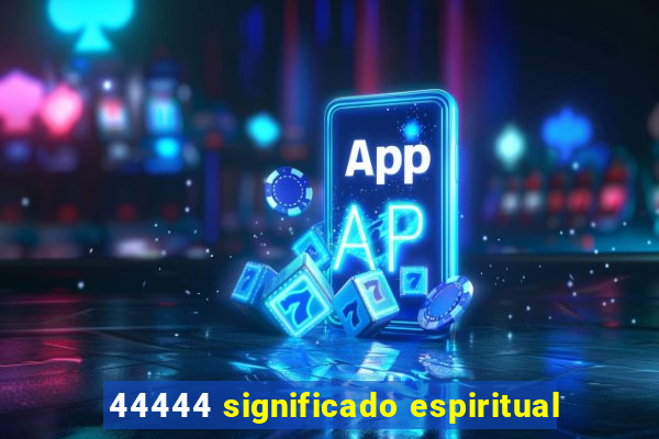 44444 significado espiritual